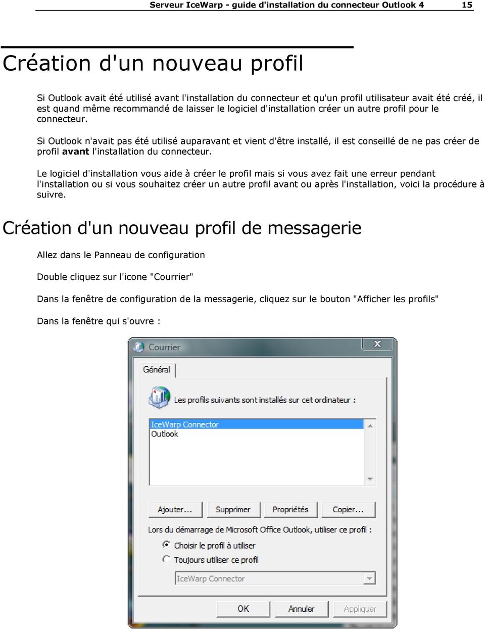 Si Outlook n'avait pas été utilisé auparavant et vient d'être installé, il est conseillé de ne pas créer de profil avant l'installation du connecteur.