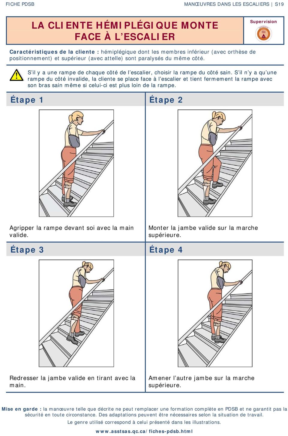 S il n y a qu une rampe du côté invalide, la cliente se place face à l escalier et tient fermement la rampe avec son bras sain même si celui-ci est plus loin de la rampe.