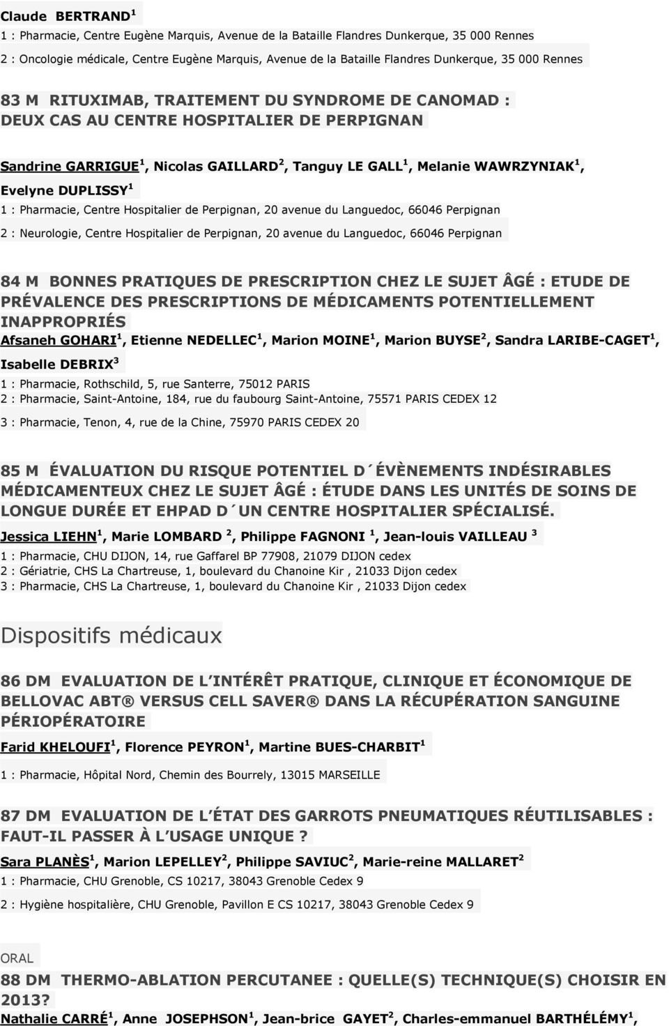 1, Evelyne DUPLISSY 1 1 : Pharmacie, Centre Hospitalier de Perpignan, 20 avenue du Languedoc, 66046 Perpignan 2 : Neurologie, Centre Hospitalier de Perpignan, 20 avenue du Languedoc, 66046 Perpignan