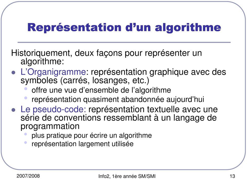) offre une vue d ensemble de l algorithme représentation quasiment abandonnée aujourd hui Le pseudo-code: représentation