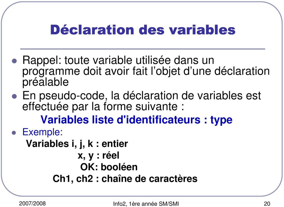 par la forme suivante : Variables liste d'identificateurs : type Exemple: Variables i, j, k :