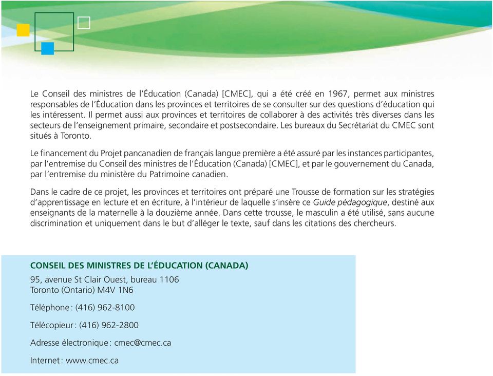 Les bureaux du Secrétariat du CMEC sont situés à Toronto.