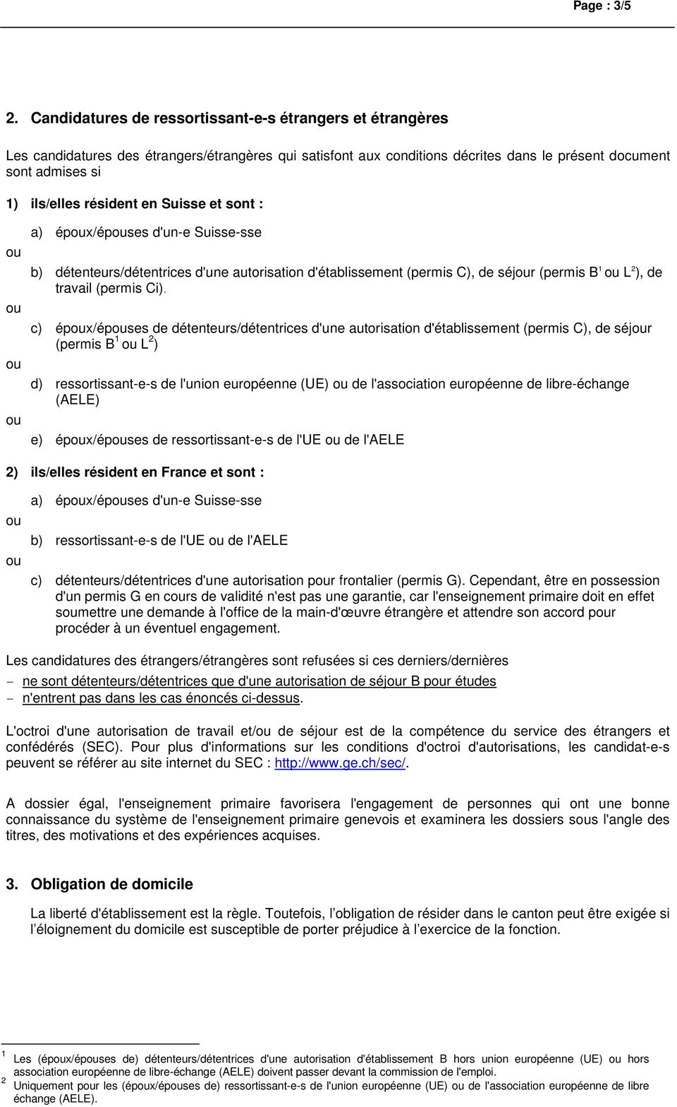 résident en Suisse et sont : a) épx/épses d'un-e Suisse-sse b) détenteurs/détentrices d'une autorisation d'établissement (permis C), de séjr (permis B 1 L 2 ), de travail (permis Ci).