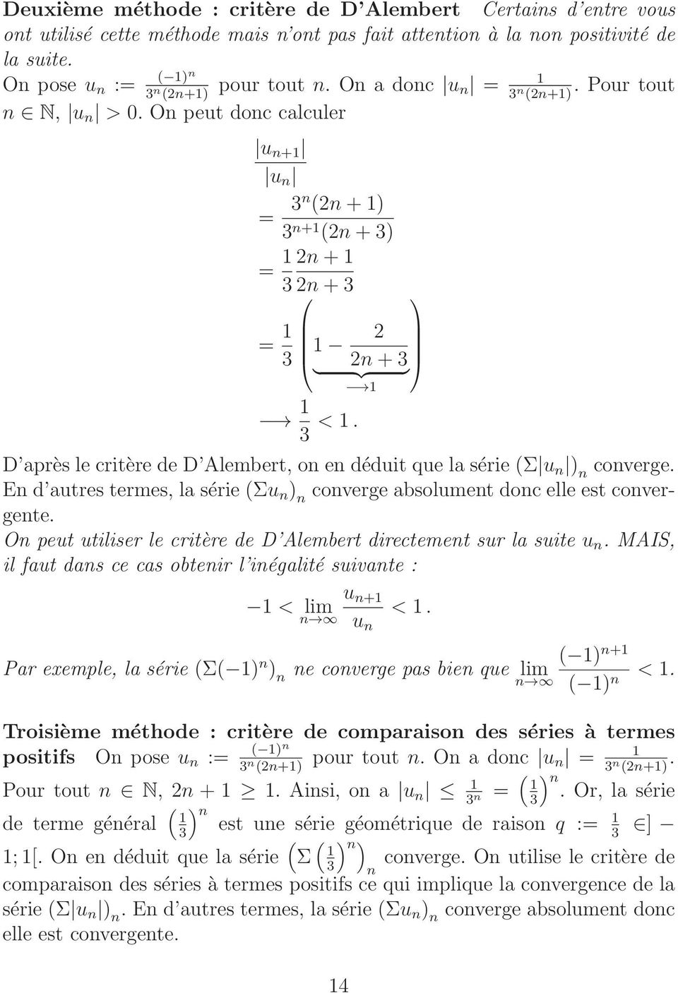 D après le critère de D Alembert, on en déduit que la série (Σ u n ) n converge. En d autres termes, la série (Σu n ) n converge absolument donc elle est convergente.