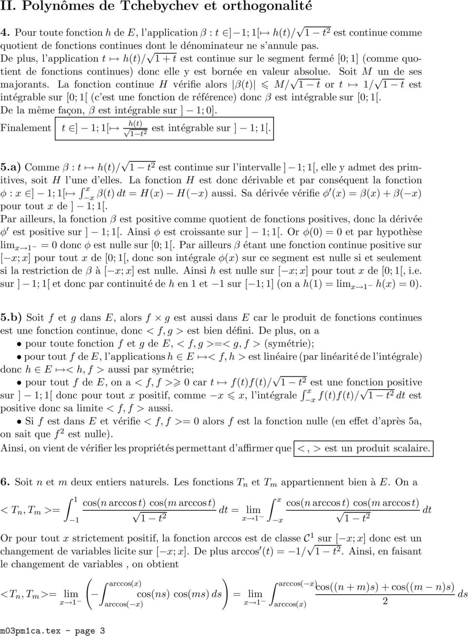 La fonction continue H vérifie alors β(t) M/ 1 t or t 1/ 1 t est intégrable sur [0; 1[ (c est une fonction de référence) donc β est intégrable sur [0; 1[.