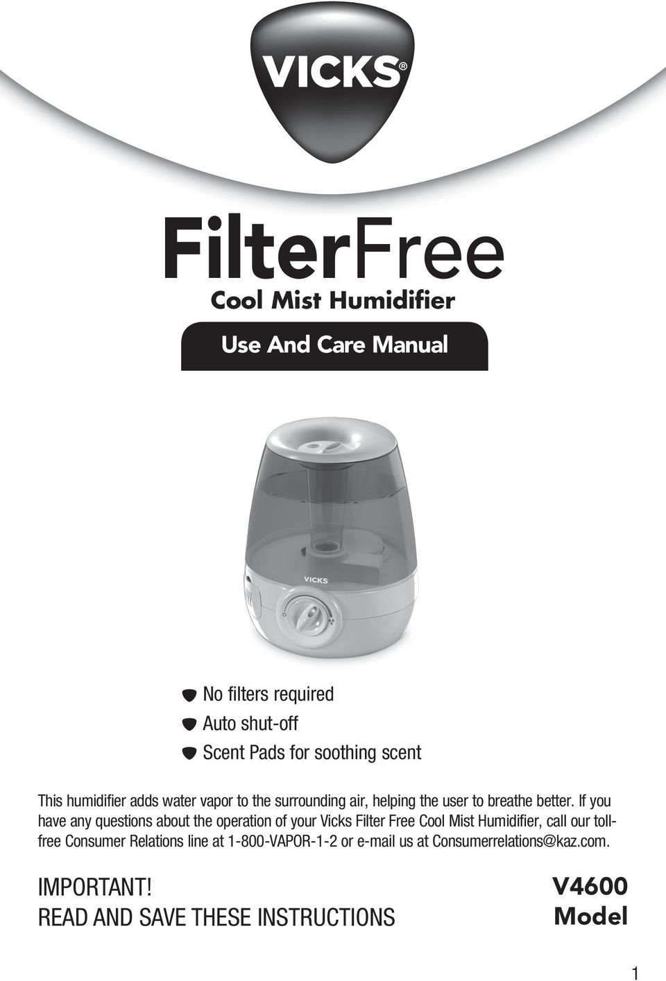 If you have any questions about the operation of your Vicks Filter Free Cool Mist Humidifier, call our tollfree