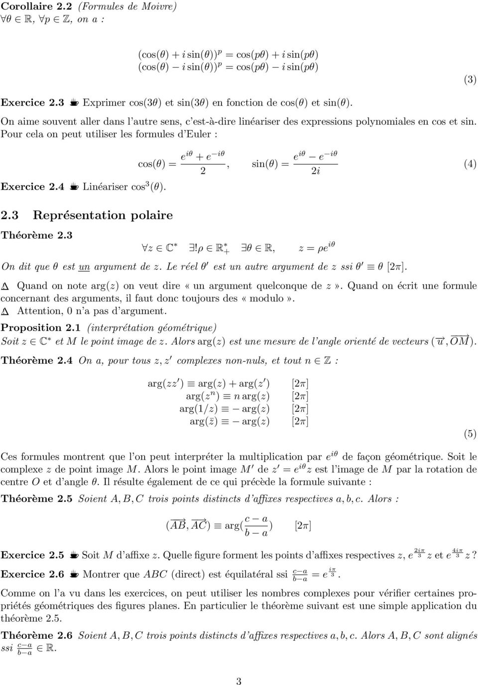 Pour cela on peut utiliser les formules d Euler : cos(θ) = eiθ + e iθ, sin(θ) = eiθ e iθ 2 2i Exercice 2.4 K Linéariser cos 3 (θ). (4) 2.3 Représentation polaire Théorème 2.3 z C!