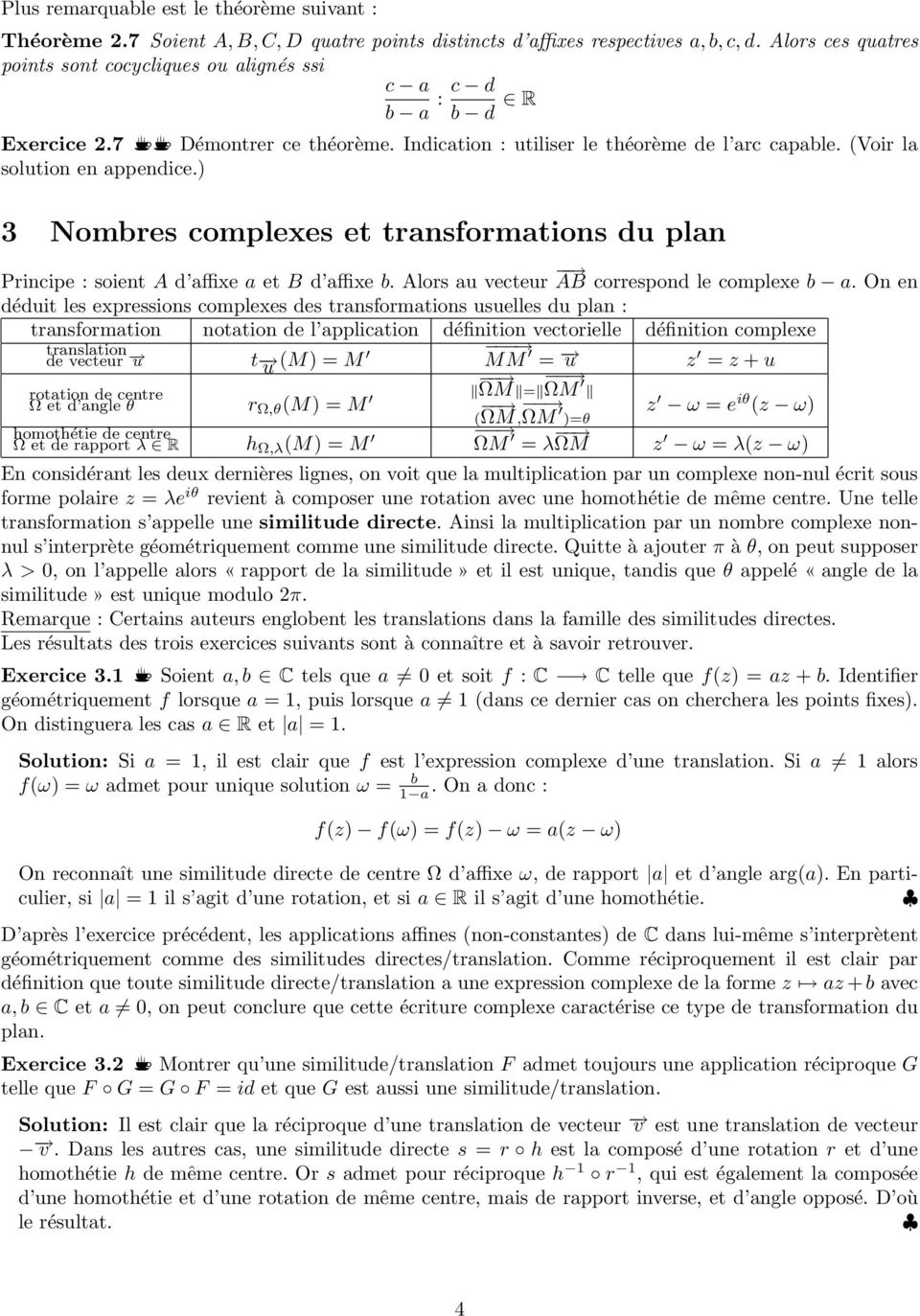 ) 3 Nombres complexes et transformations du plan Principe : soient A d affixe a et B d affixe b. Alors au vecteur AB correspond le complexe b a.