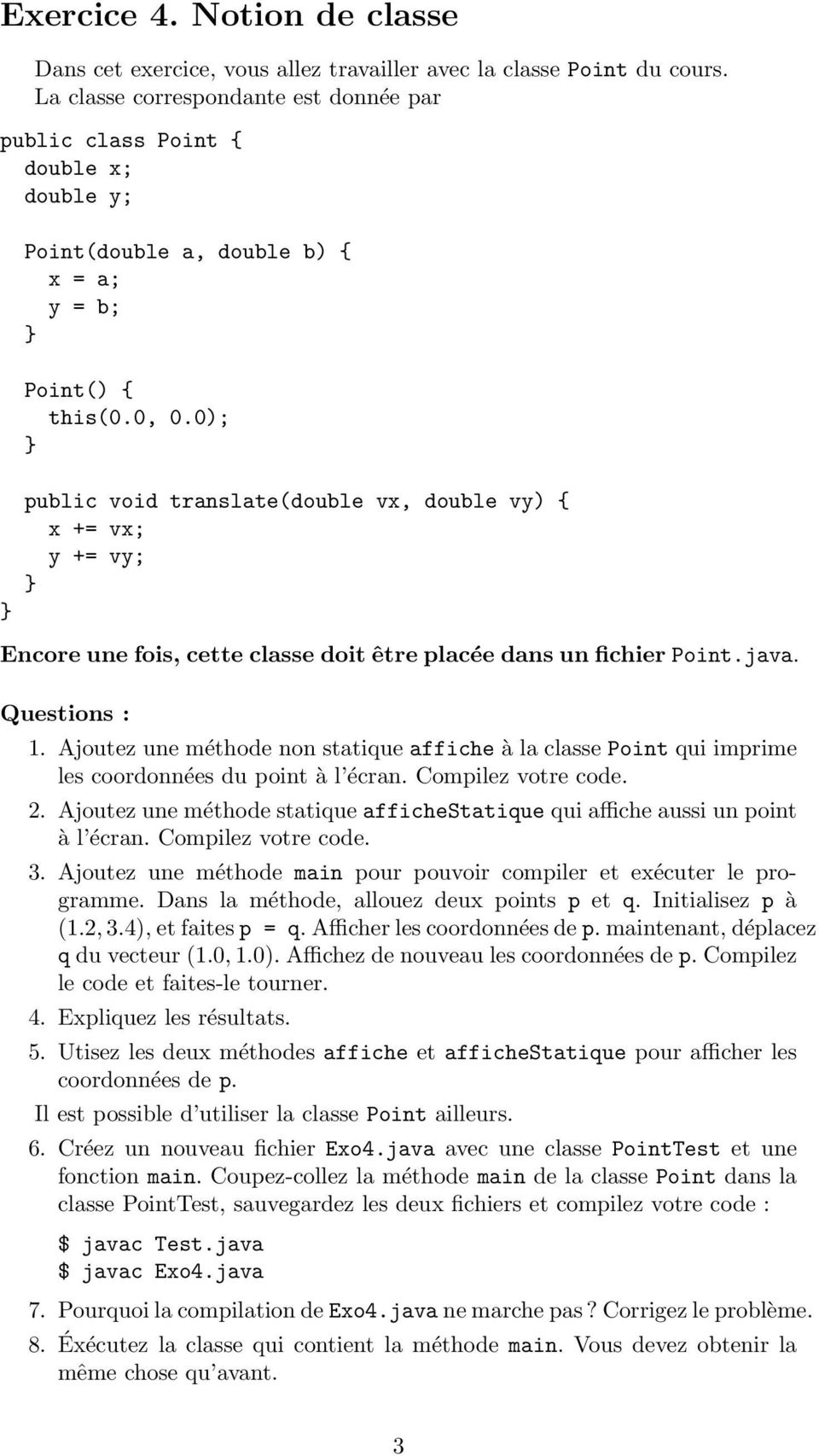 0); public void translate(double vx, double vy) { x += vx; y += vy; Encore une fois, cette classe doit être placée dans un fichier Point.java. Questions : 1.
