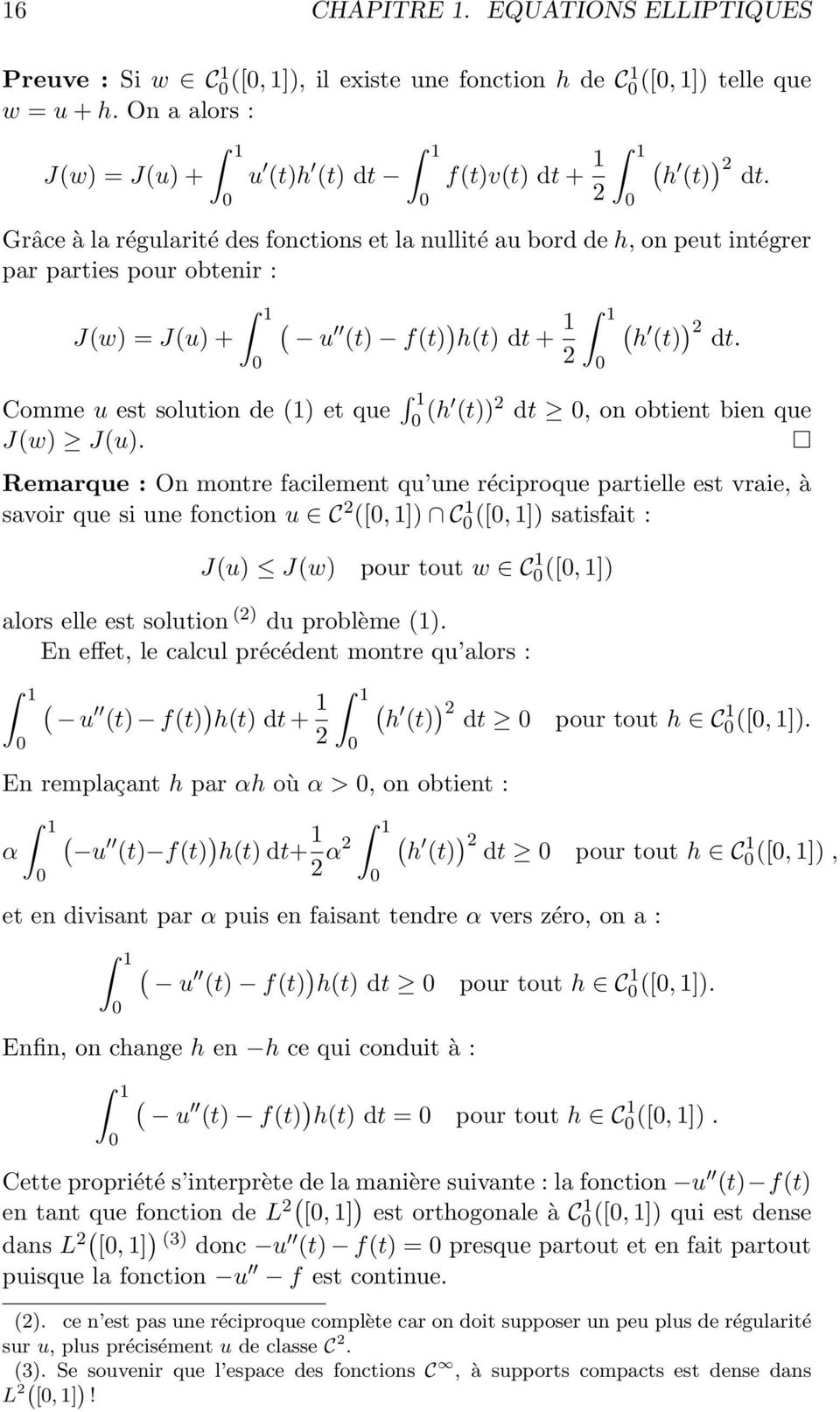 1 (h (t)) dt, on obtient bien que J(w) J(u) Remarque : On montre facilement qu une réciproque partielle est vraie, à savoir que si une fonction u C ([, 1]) C 1 ([, 1]) satisfait : J(u) J(w) pour tout