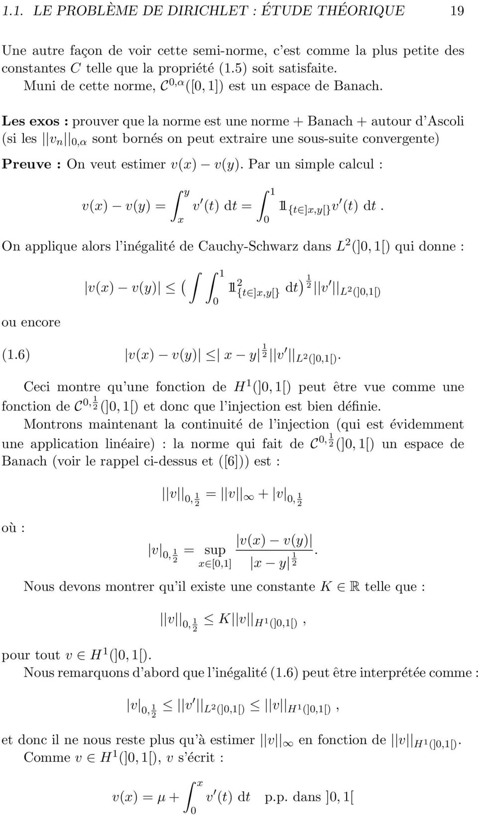 estimer v(x) v(y) Par un simple calcul : v(x) v(y) = y x v (t) dt = 1 1 {t ]x,y[} v (t) dt On applique alors l inégalité de Cauchy-Schwarz dans L (], 1[) qui donne : ou encore v(x) v(y) ( 1 1 {t