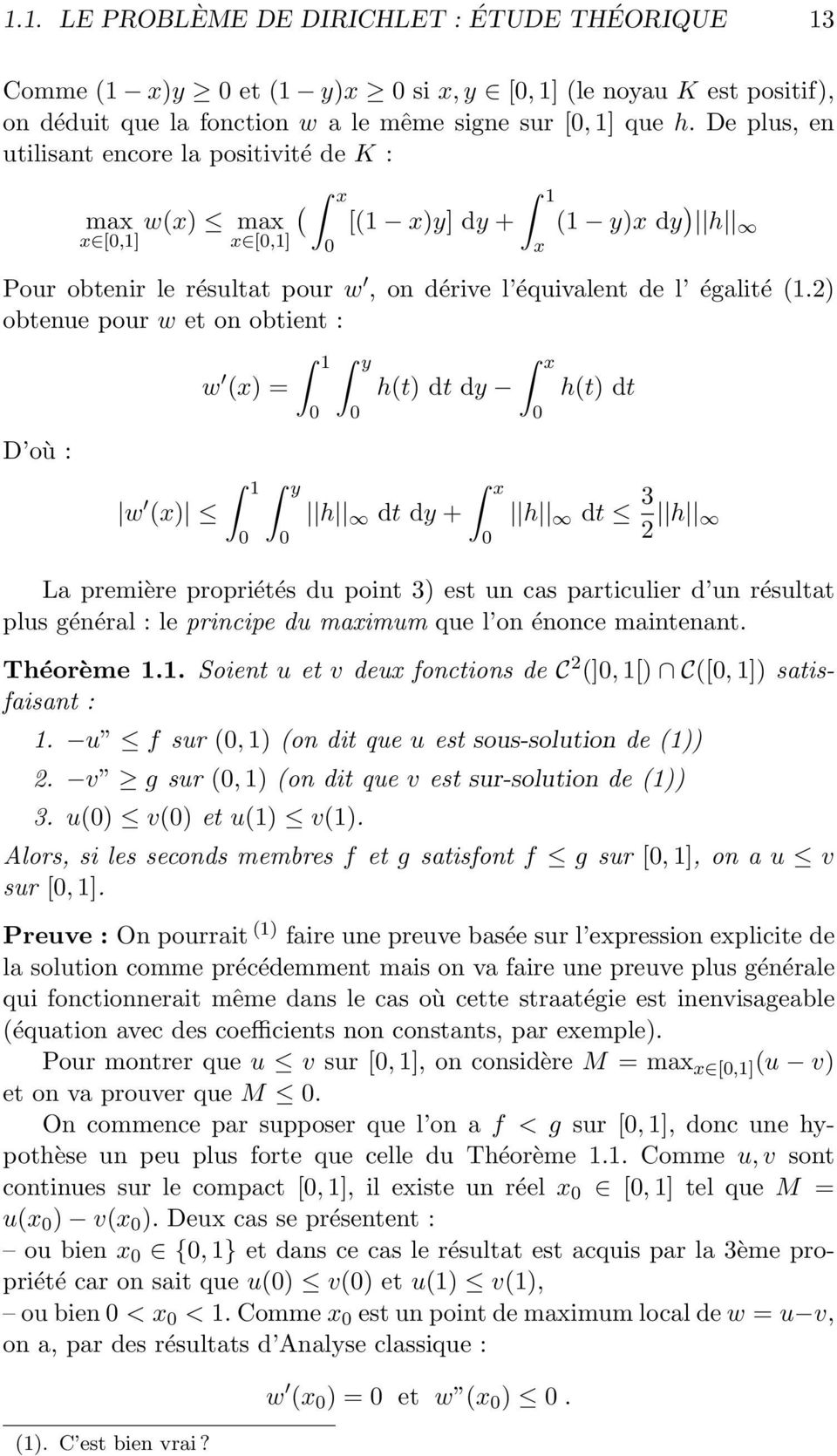 : w (x) w (x) = 1 y 1 y h(t) dt dy h dt dy + x x h(t) dt h dt 3 h La première propriétés du point 3) est un cas particulier d un résultat plus général : le principe du maximum que l on énonce