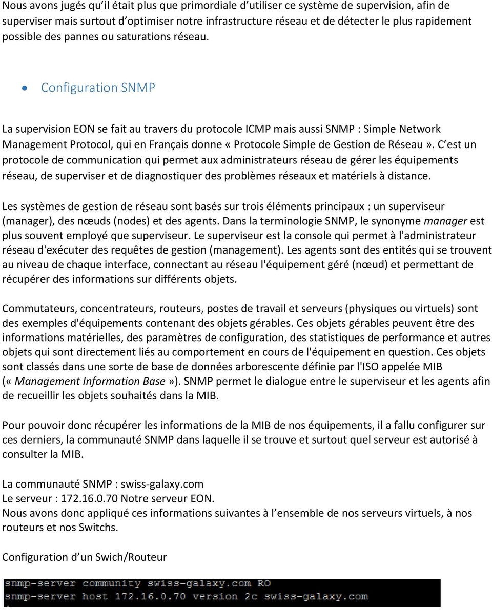 Configuration SNMP La supervision EON se fait au travers du protocole ICMP mais aussi SNMP : Simple Network Management Protocol, qui en Français donne «Protocole Simple de Gestion de Réseau».