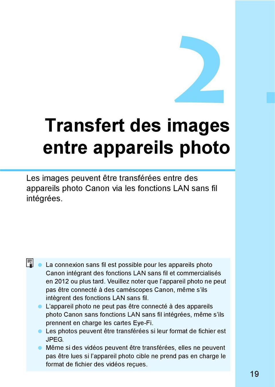 Veuillez noter que l appareil photo ne peut pas être connecté à des caméscopes Canon, même s ils intègrent des fonctions LAN sans fil.
