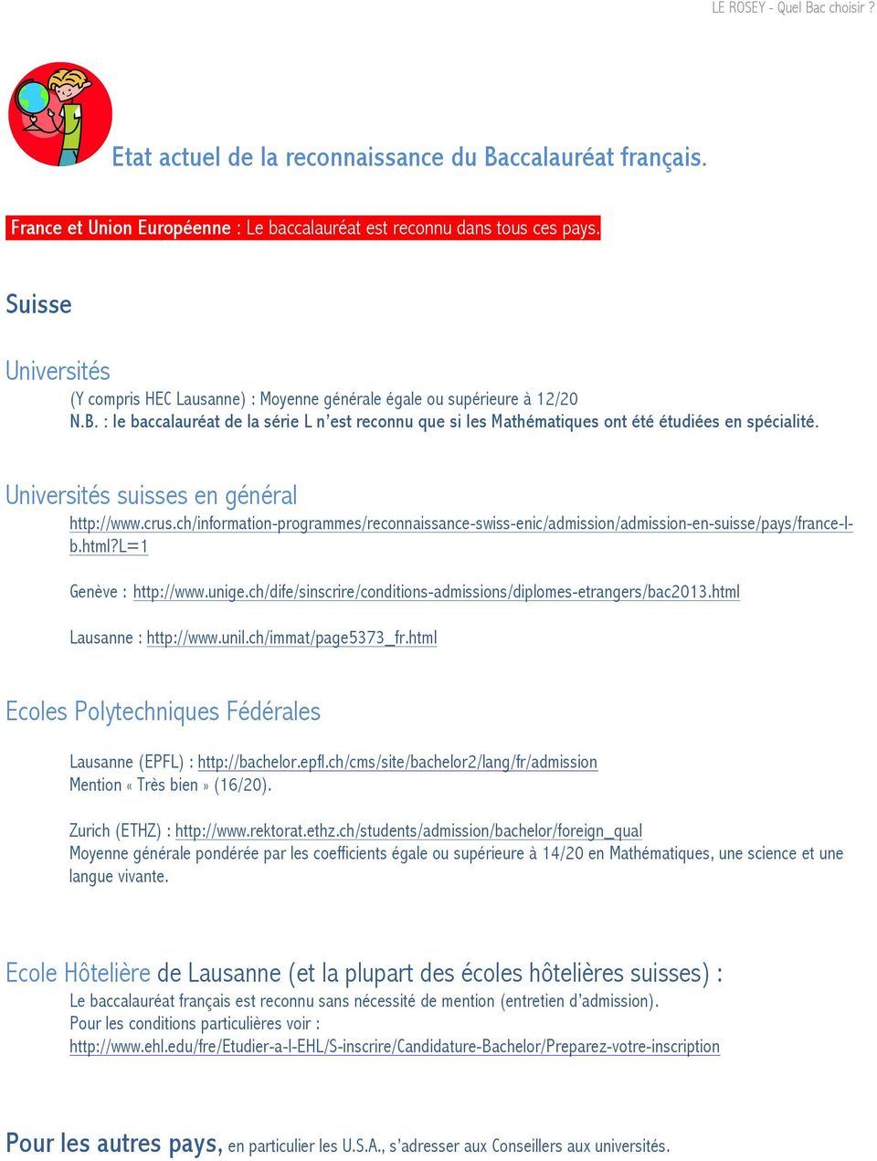 Universités suisses en général http://www.crus.ch/information-programmes/reconnaissance-swiss-enic/admission/admission-en-suisse/pays/france-lb.html?l=1 Genève : http://www.unige.