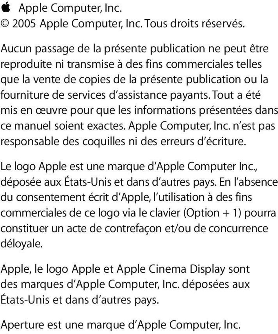 assistance payants. Tout a été mis en œuvre pour que les informations présentées dans ce manuel soient exactes. Apple Computer, Inc. n est pas responsable des coquilles ni des erreurs d écriture.