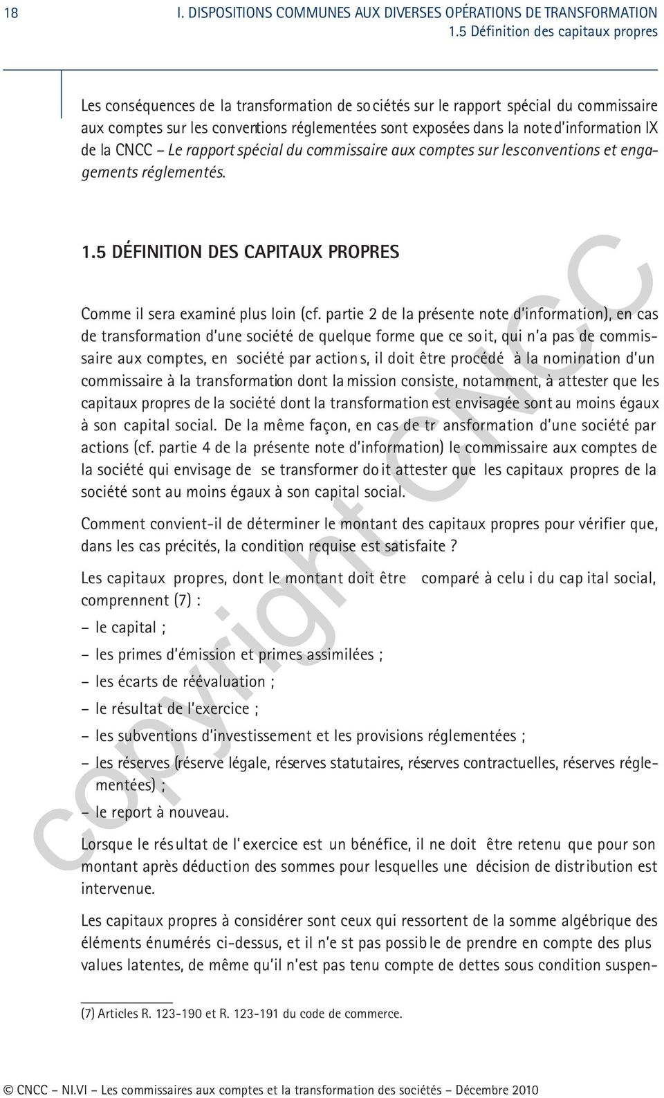 information IX de la CNCC Le rapport spécial du commissaire aux comptes sur les conventions et engagements réglementés. 1.5 DÉFINITION DES CAPITAUX PROPRES Comme il sera examiné plus loin (cf.