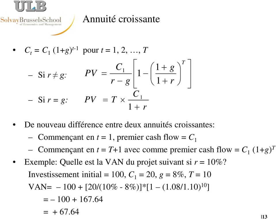 avec comme premier cash flow = C (+g) T Exemple: Quelle est la VAN du projet suivant si r = 0%?