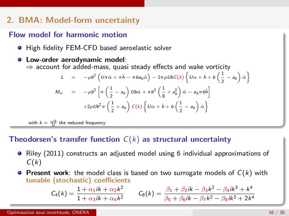 { ( ) } 1 C(k) Uα + ḣ + b 2 a h α Theodorsen s transfer function C(k) as structural uncertainty Riley (2011) constructs an adjusted model using 6 individual approximations of C(k) Present work: the