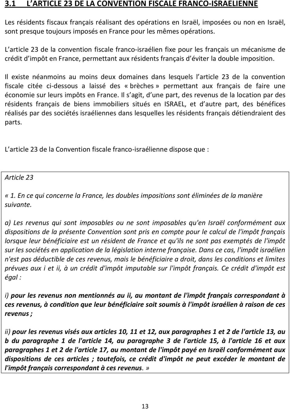 L article 23 de la convention fiscale franco-israélien fixe pour les français un mécanisme de crédit d impôt en France, permettant aux résidents français d éviter la double imposition.