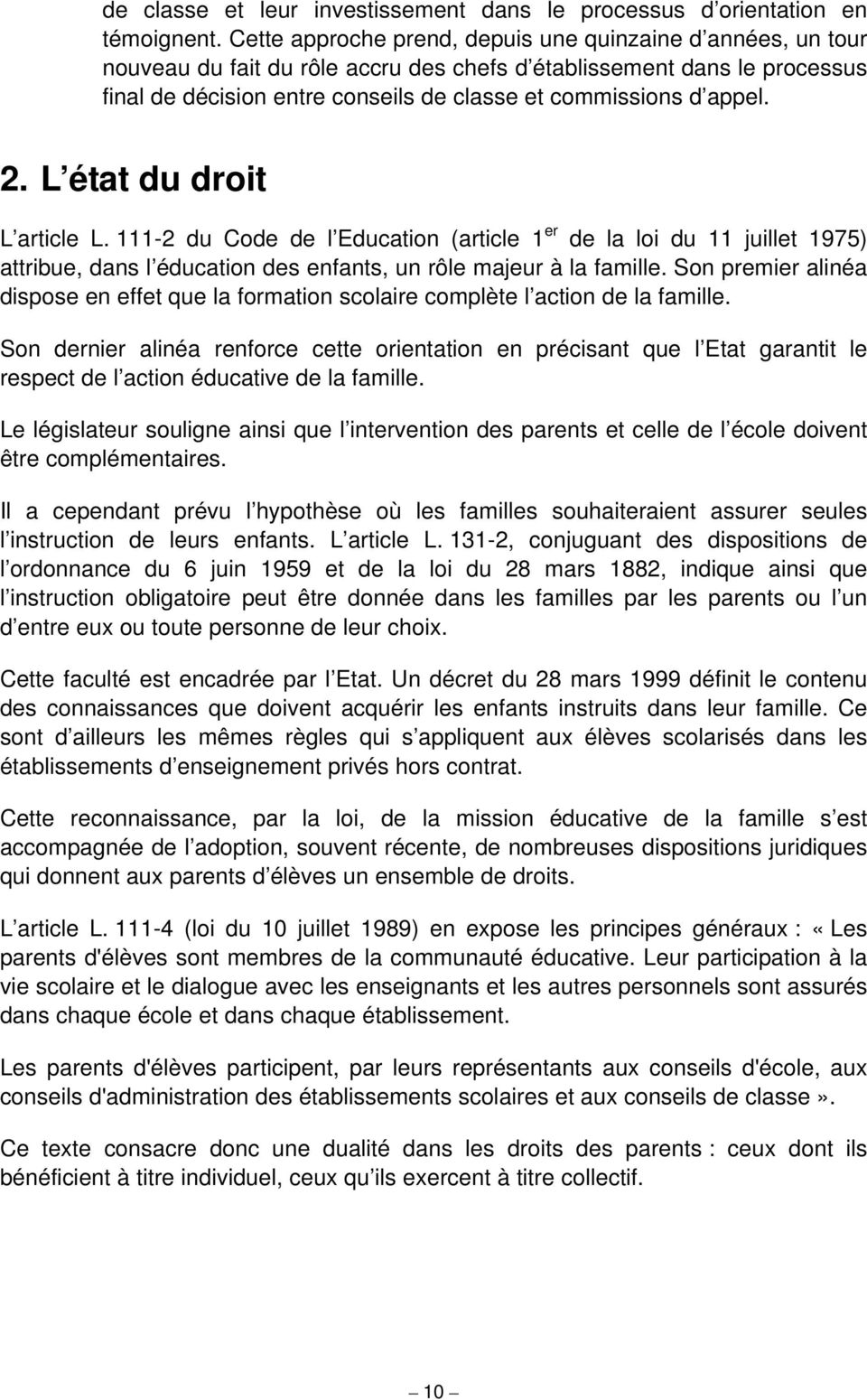 appel. 2. L état du droit L article L. 111-2 du Code de l Education (article 1 er de la loi du 11 juillet 1975) attribue, dans l éducation des enfants, un rôle majeur à la famille.