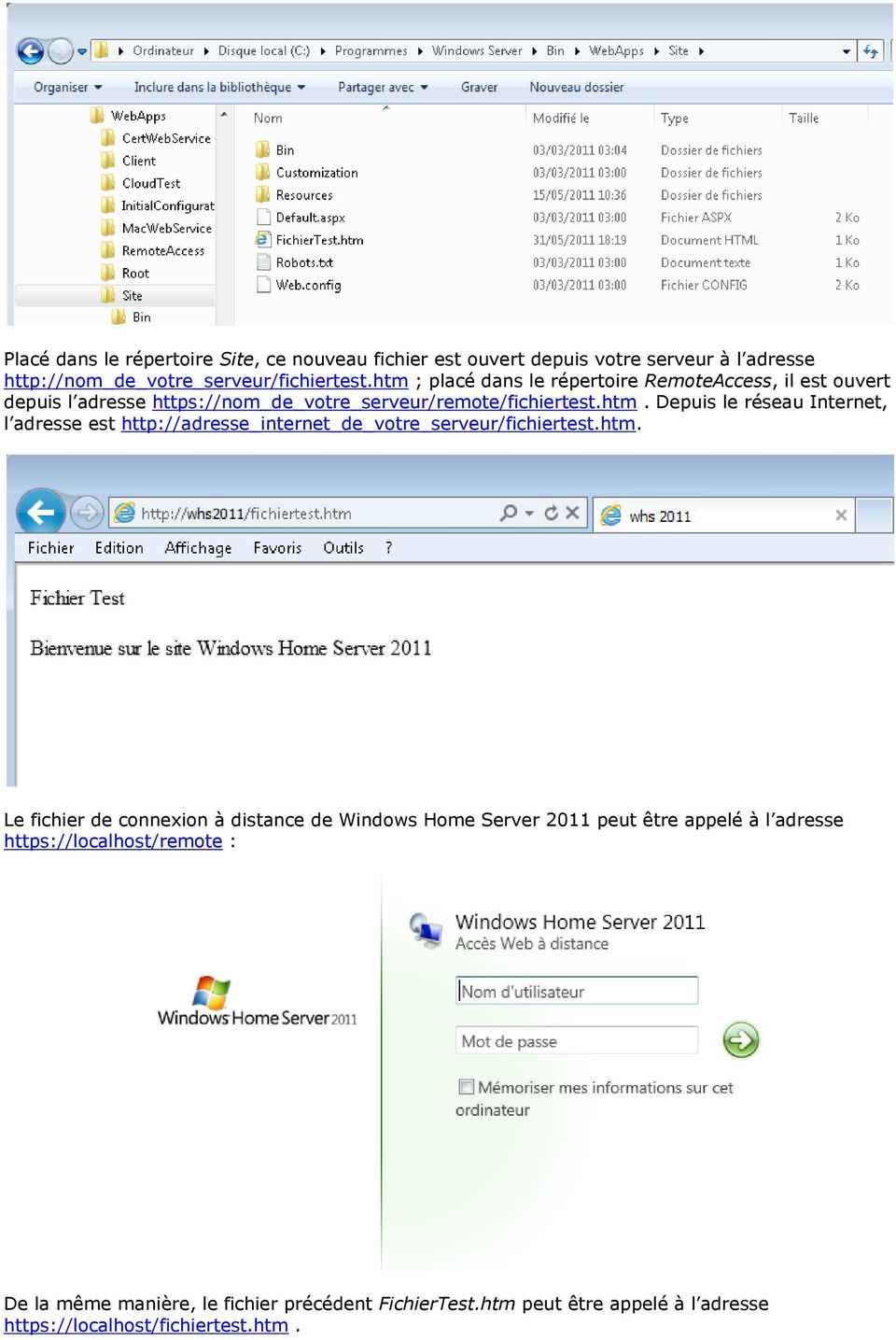 htm. Le fichier de connexion à distance de Windows Home Server 2011 peut être appelé à l adresse https://localhost/remote : De la même manière, le