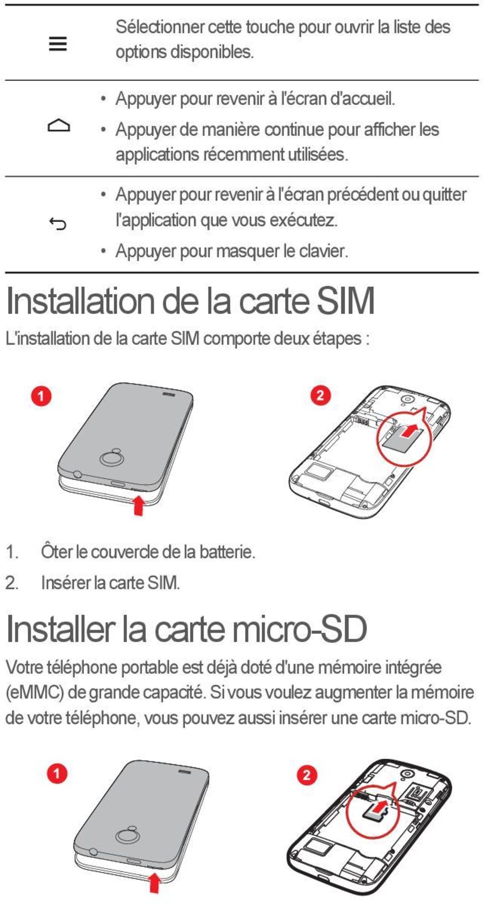 Appuyer pour masquer le clavier. Installation de la carte SIM L'installation de la carte SIM comporte deux étapes : 1. Ôter le couvercle de la batterie. 2.