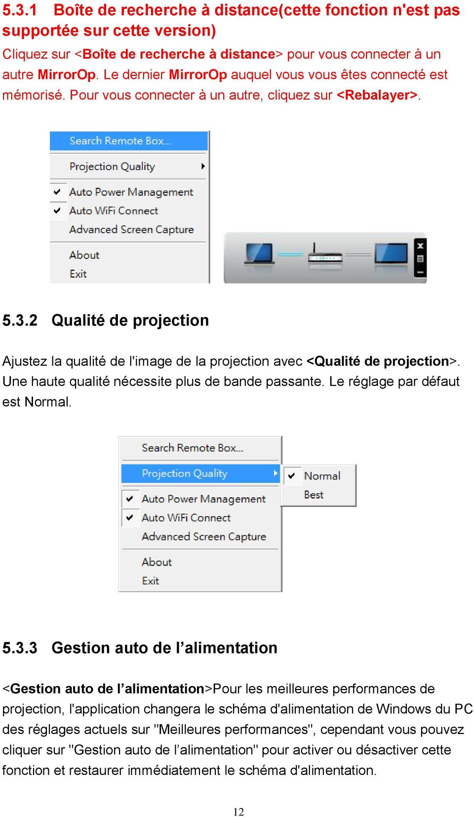 2 Qualité de projection Ajustez la qualité de l'image de la projection avec <Qualité de projection>. Une haute qualité nécessite plus de bande passante. Le réglage par défaut est Normal. 5.3.