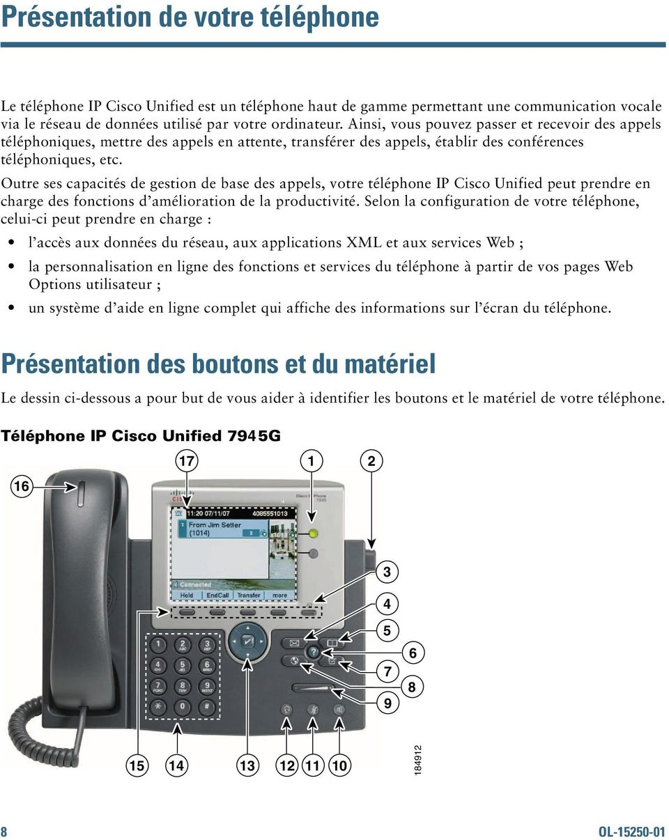 Outre ses capacités de gestion de base des appels, votre téléphone IP Cisco Unified peut prendre en charge des fonctions d amélioration de la productivité.