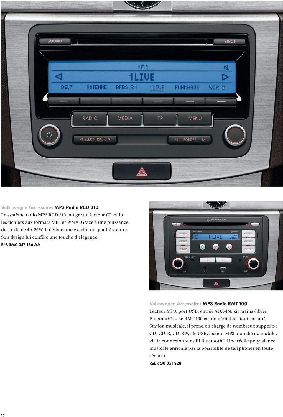 5M0 057 186 AA Volkswagen Accessoires MP3 Radio RMT 100 Lecteur MP3, port USB, entrée AUX-IN, kit mains-libres Bluetooth Le RMT 100 est un véritable "tout-en-un".