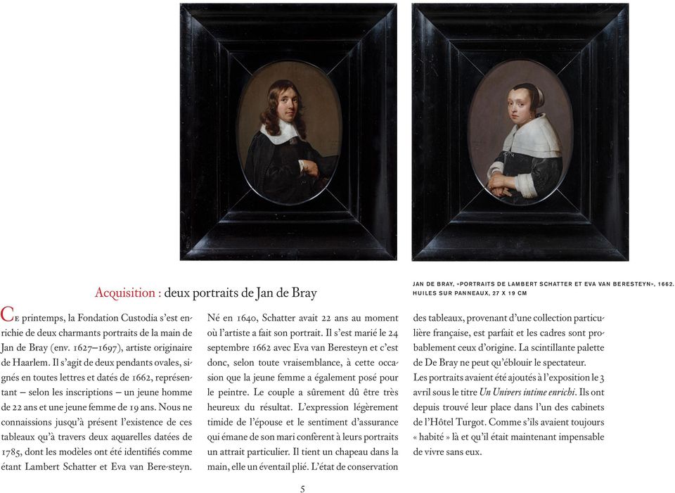 Nous ne connaissions jusqu à présent l existence de ces tableaux qu à travers deux aquarelles datées de 1785, dont les modèles ont été identifiés comme étant Lambert Schatter et Eva van Bere-steyn.