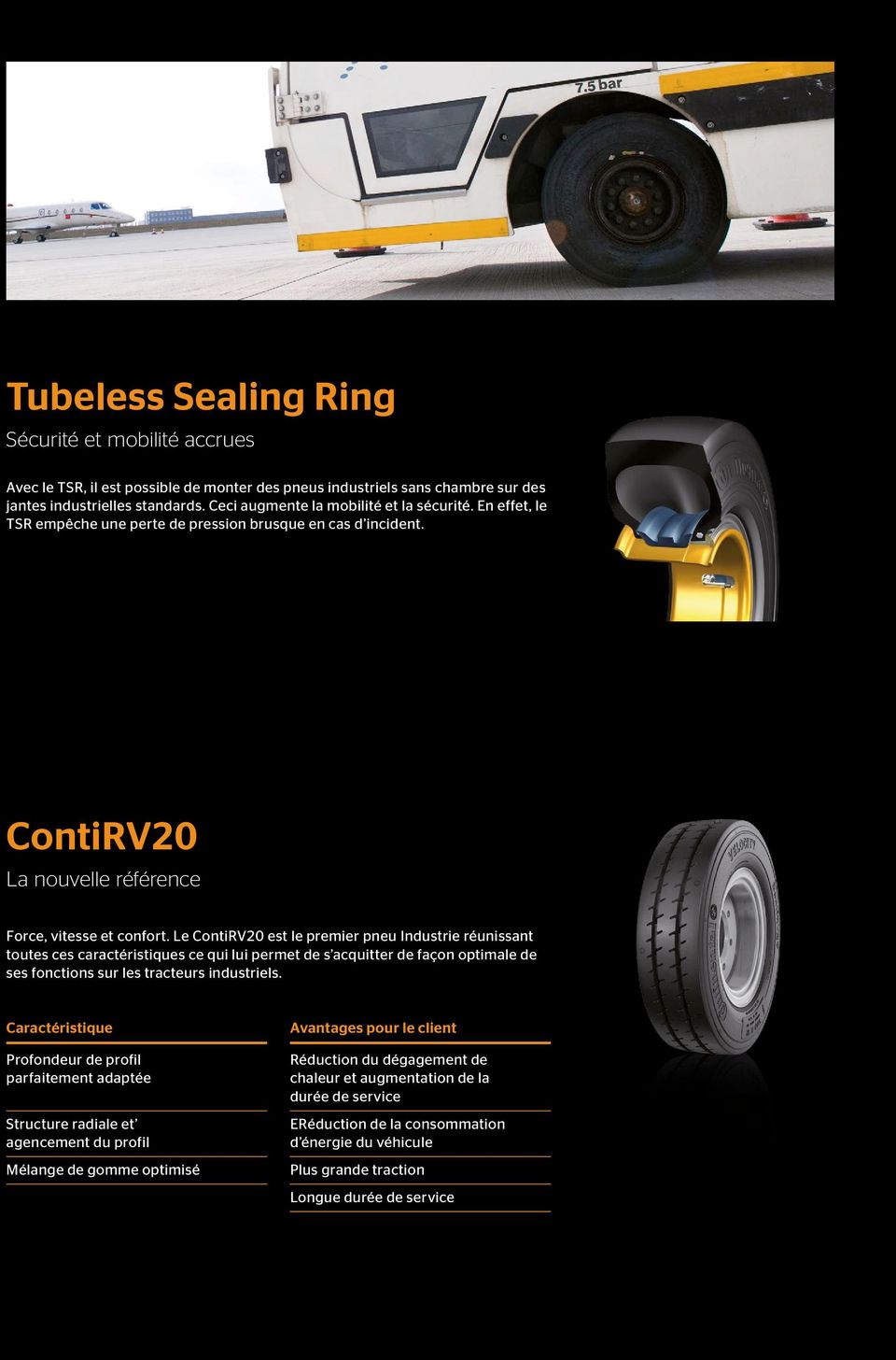 Le ContiRV20 est le premier pneu Industrie réunissant toutes ces caractéristiques ce qui lui permet de s acquitter de façon optimale de ses fonctions sur les tracteurs industriels.