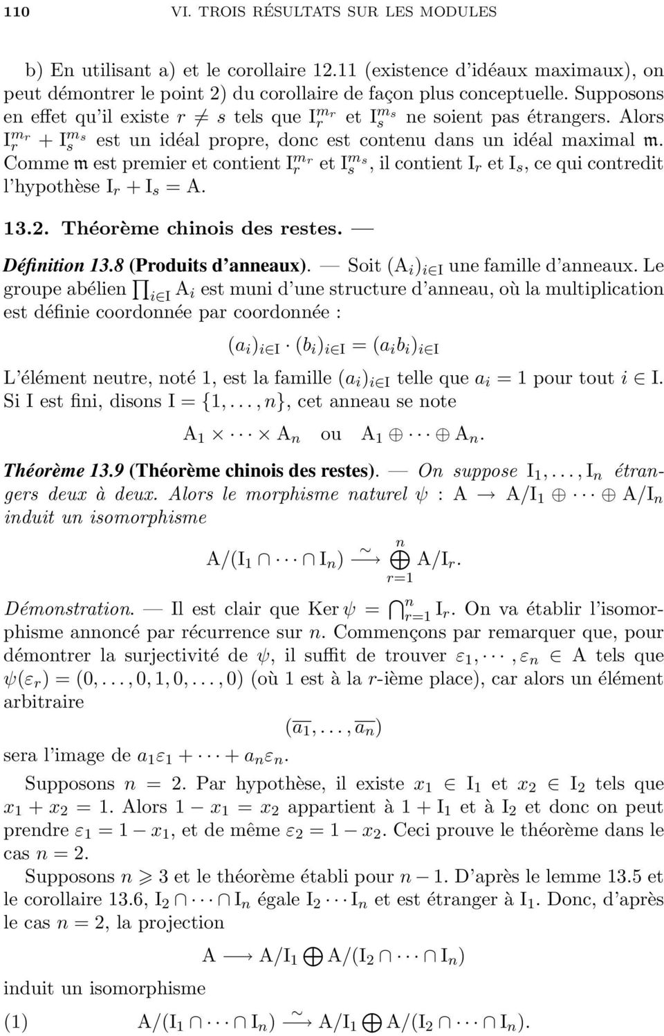 Comme m est premier et contient I m r r et I m s s, il contient I r et I s, ce qui contredit l hypothèse I r + I s = A. 13.2. Théorème chinois des restes. Définition 13.8 (Produits d anneaux).