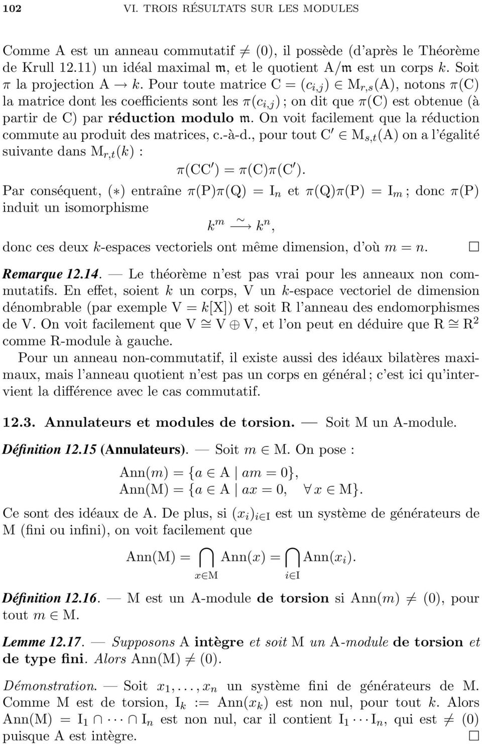 Pour toute matrice C = (c i,j ) M r,s (A), notons π(c) la matrice dont les coefficients sont les π(c i,j ) ; on dit que π(c) est obtenue (à partir de C) par réduction modulo m.