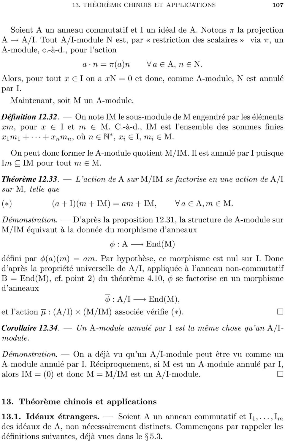 On note IM le sous-module de M engendré par les éléments xm, pour x I et m M. C.-à-d., IM est l ensemble des sommes finies x 1 m 1 + + x n m n, où n N, x i I, m i M.