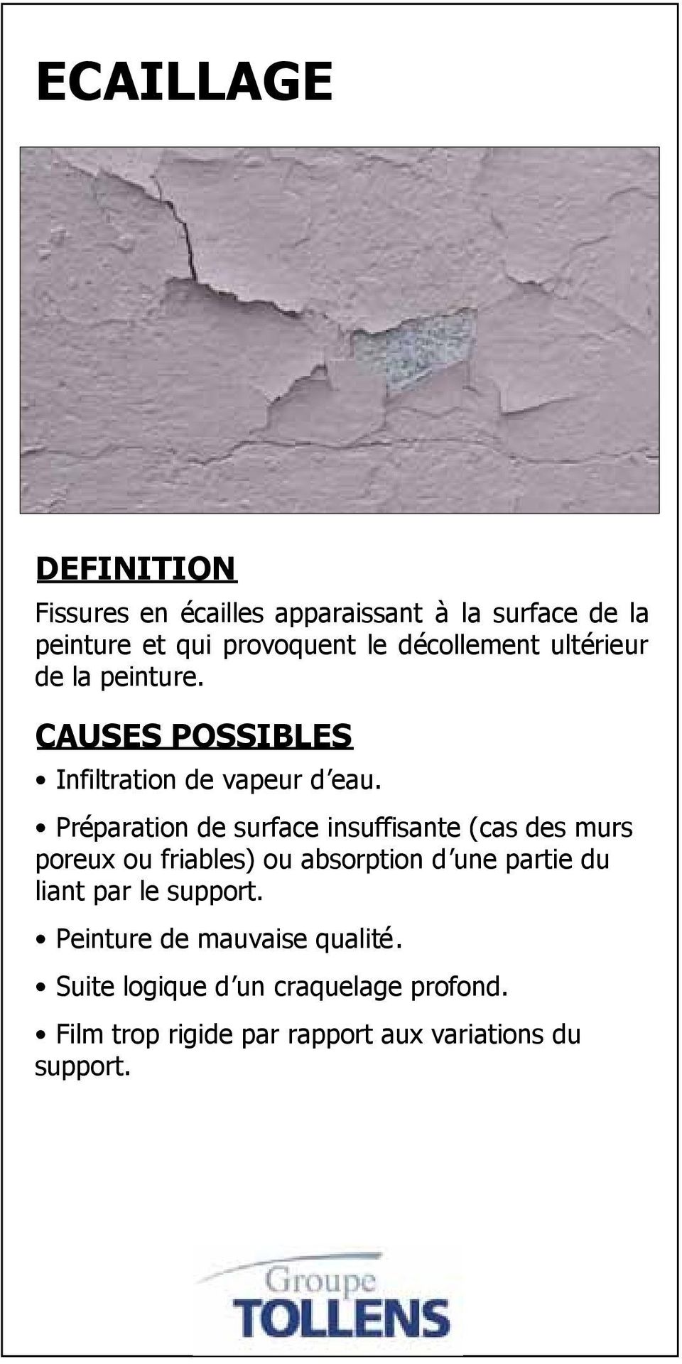 Préparation de surface insuffisante (cas des murs poreux ou friables) ou absorption d une partie du liant