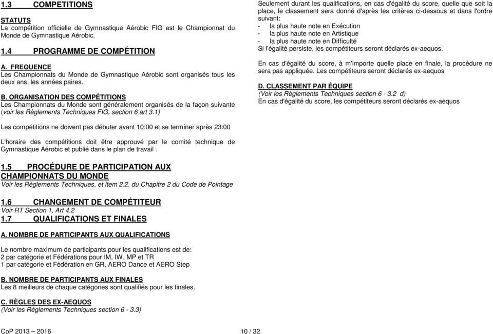 ORGANISATION DES COMPÉTITIONS Les Championnats du Monde sont généralement organisés de la façon suivante (voir les Règlements Techniques FIG, section 6 art 3.