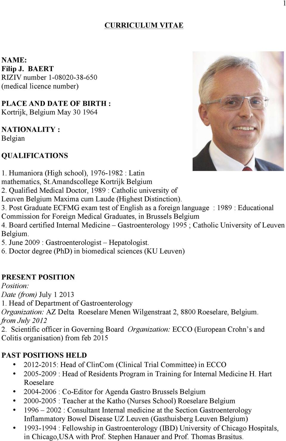 Qualified Medical Doctor, 1989 : Catholic university of Leuven Belgium Maxima cum Laude (Highest Distinction). 3.