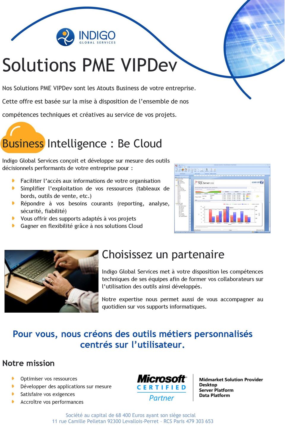 Business Intelligence : Be Cloud Indigo Global Services conçoit et développe sur mesure des outils décisionnels performants de votre entreprise pour : Faciliter l accès aux informations de votre