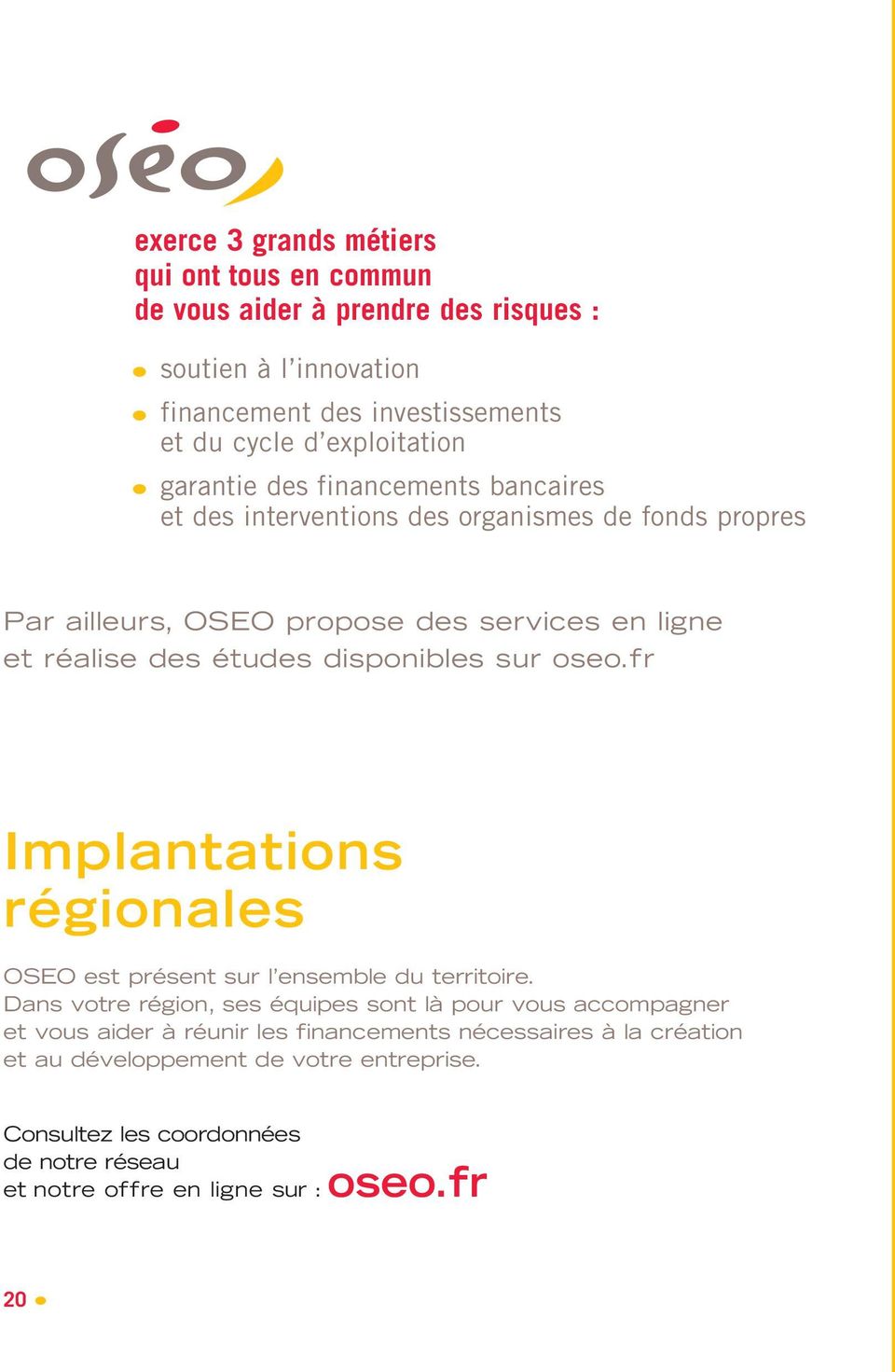 disponibles sur oseo.fr Implantations régionales OSEO est présent sur l ensemble du territoire.