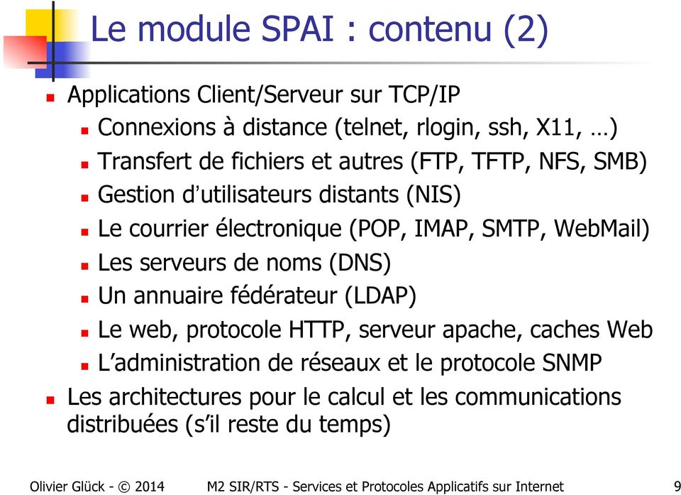 Un annuaire fédérateur (LDAP) Le web, protocole HTTP, serveur apache, caches Web L administration de réseaux et le protocole SNMP Les architectures