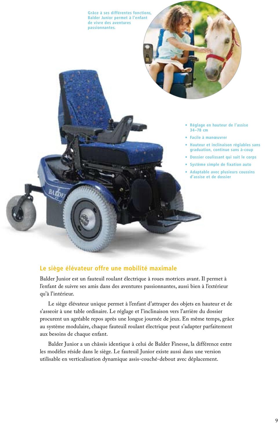 Adaptable avec plusieurs coussins d assise et de dossier Le siège élévateur offre une mobilité maximale Balder Junior est un fauteuil roulant électrique à roues motrices avant.