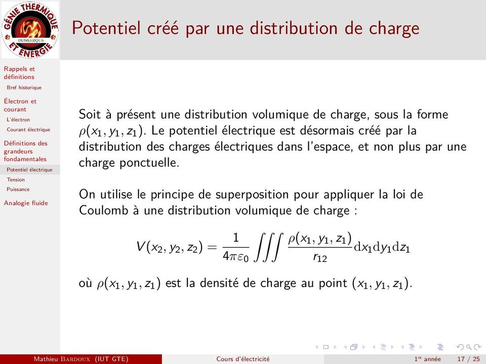On utilise le principe de superposition pour appliquer la loi de Coulomb à une distribution volumique de charge : V (x 2, y 2, z 2 ) = 1 4πε 0