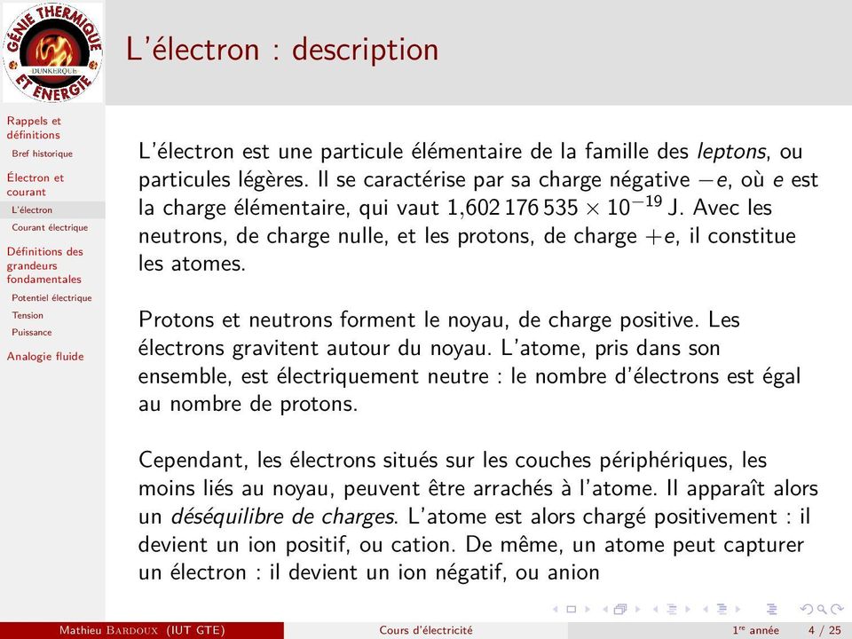 Protons et neutrons forment le noyau, de charge positive. Les électrons gravitent autour du noyau.