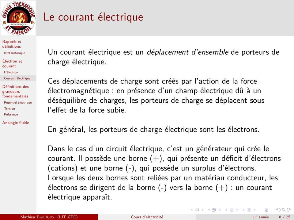 effet de la force subie. En général, les porteurs de charge électrique sont les électrons. Dans le cas d un circuit électrique, c est un générateur qui crée le.
