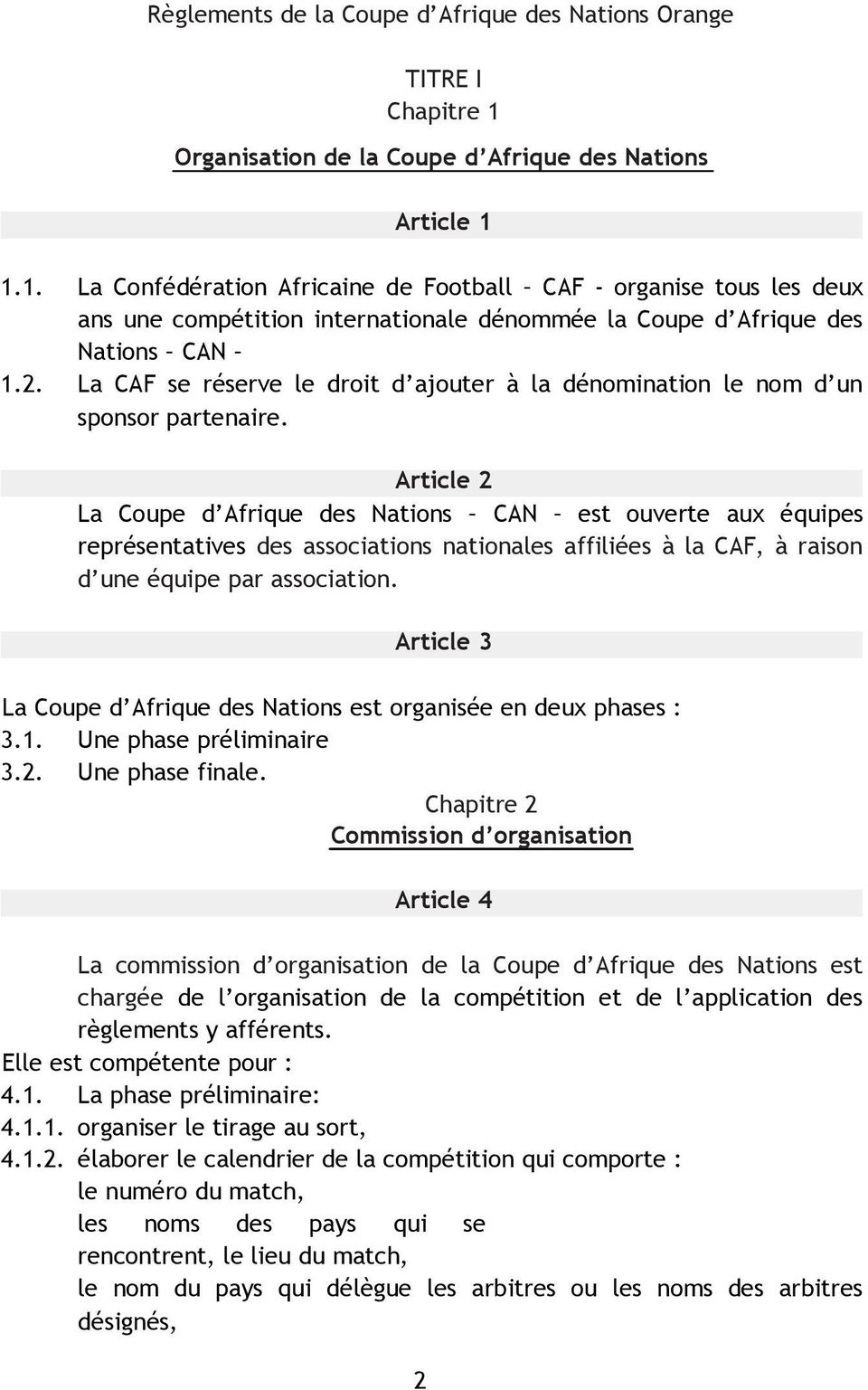 1.1. La Confédération Africaine de Football CAF - organise tous les deux ans une compétition internationale dénommée la Coupe d Afrique des Nations CAN 1.2.