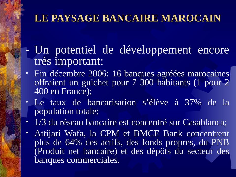 la population totale; 1/3 du réseau bancaire est concentré sur Casablanca; Attijari Wafa, la CPM et BMCE Bank concentrent