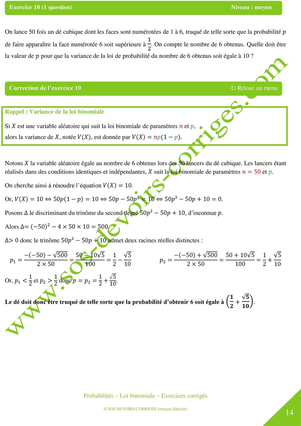 Correction de l exercice 10 Rappel : Variance de la loi binomiale Si est une variable aléatoire qui suit la loi binomiale de paramètres et, alors la variance de, notée, est donnée par.