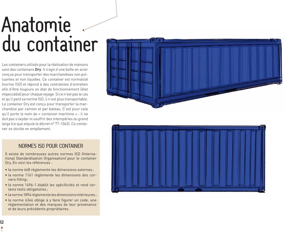 Ce container est normalisé (norme ISO) et répond à des contraintes d entretien afin d être toujours en état de fonctionnement (état impeccable) pour chaque voyage.