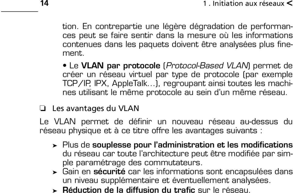 Le VLAN par protocole (Protocol-Based VLAN) permet de créer un réseau virtuel par type de protocole (par exemple TCP/IP, IPX, AppleTalk.